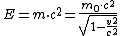 E = m \cdot c^2 = \frac{m_0 \cdot c^2}{\sqrt{1-\frac{v^2}{c^2}}}